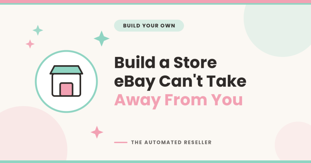 Illustration of a mint and pink storefront beside the headline Build a Store eBay Can't Take Away From You, in The Automated Reseller brand colors.