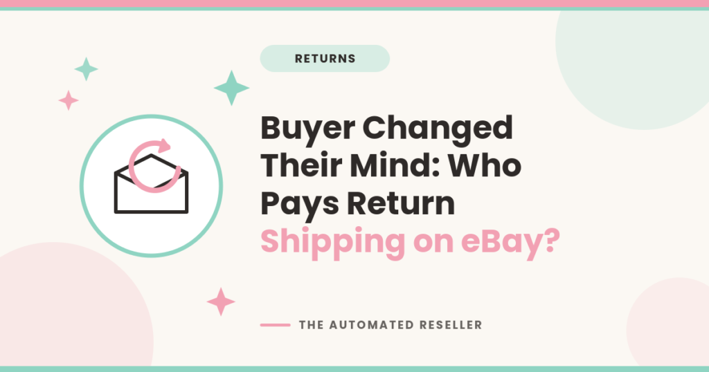 Illustration of an open box with a pink return arrow beside the headline Buyer Changed Their Mind Who Pays Return Shipping on eBay, in The Automated Reseller brand colors.