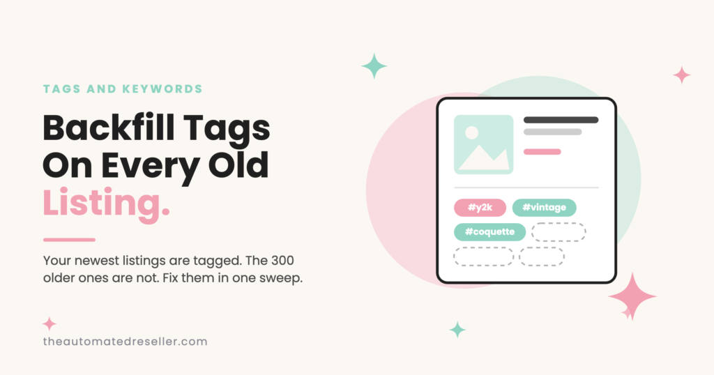 Illustration of a listing card with filled and empty hashtag chips beside the headline Backfill Tags On Every Old Listing, on The Automated Reseller brand background